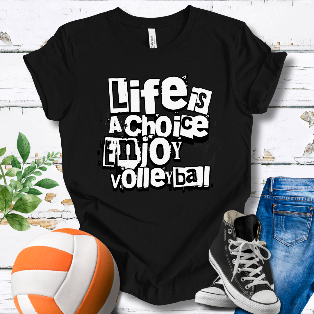 Life Is A Choice Enjoy Volleyball T-shirt