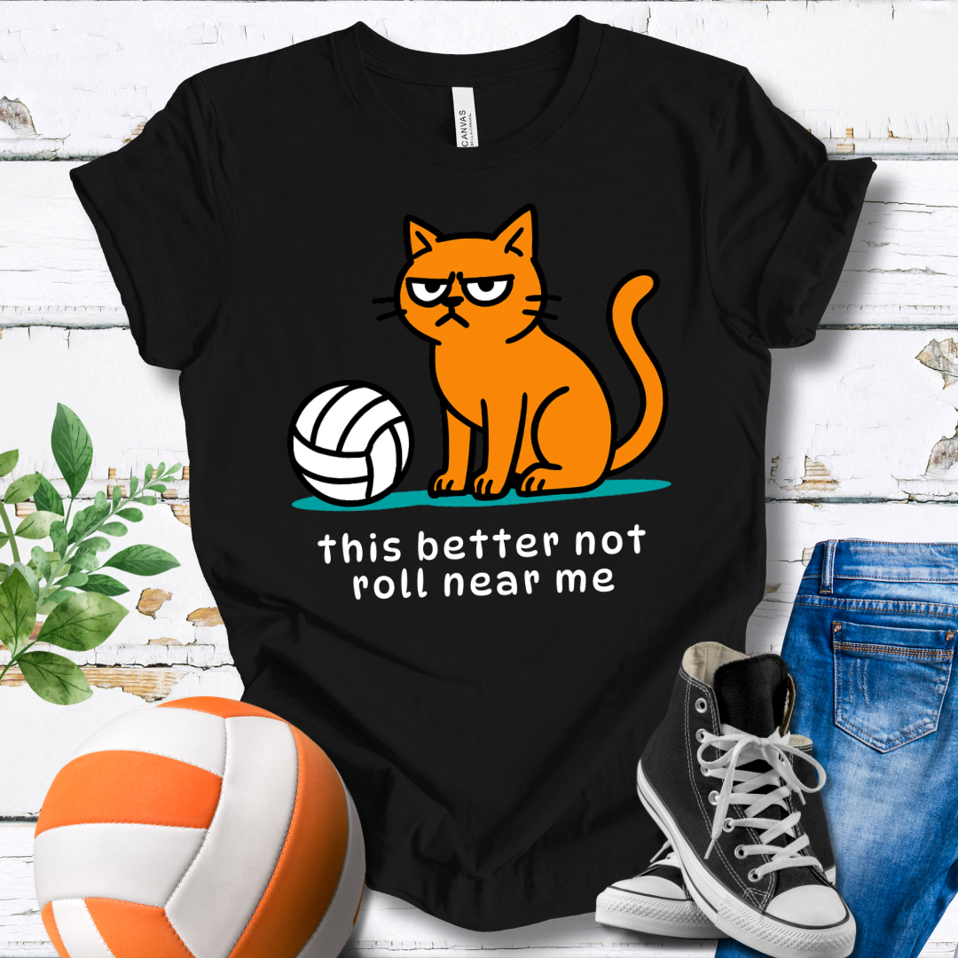 This Better Not Roll Near Me T-shirt