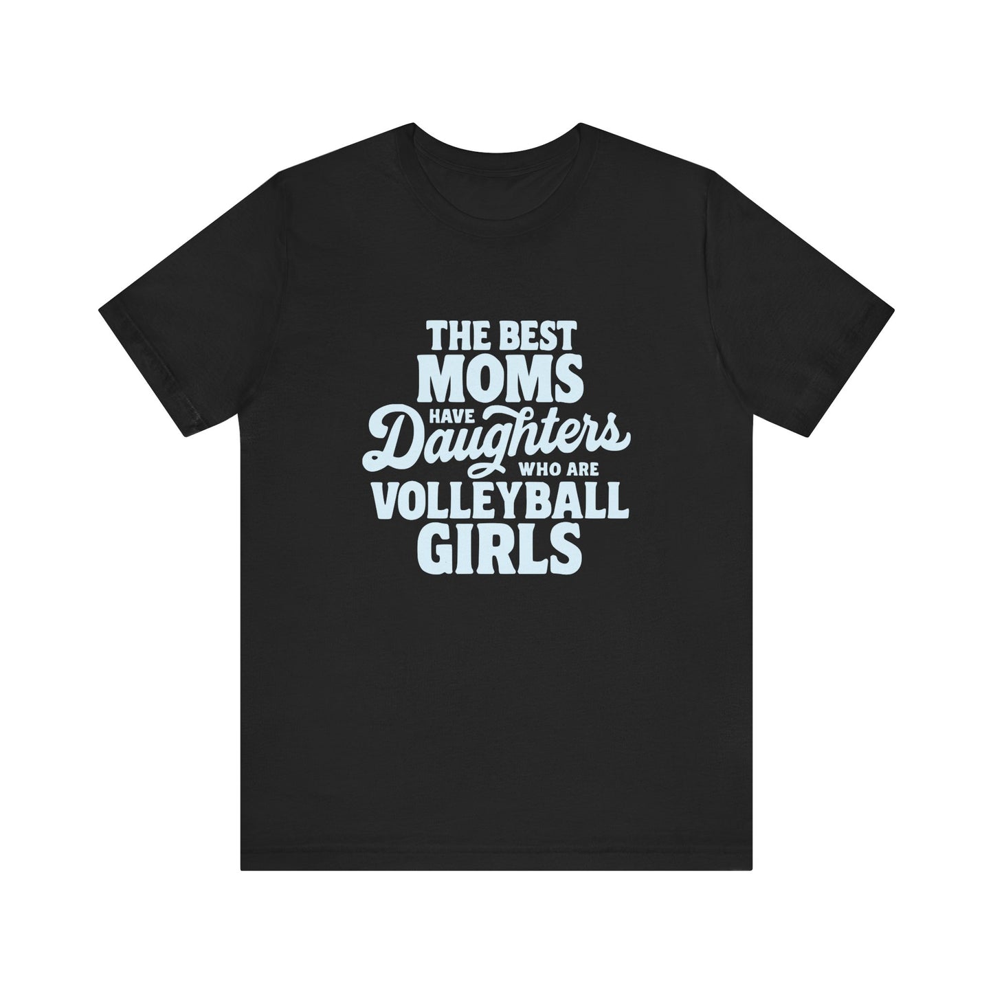 The Best Moms Have Daughters T-shirt