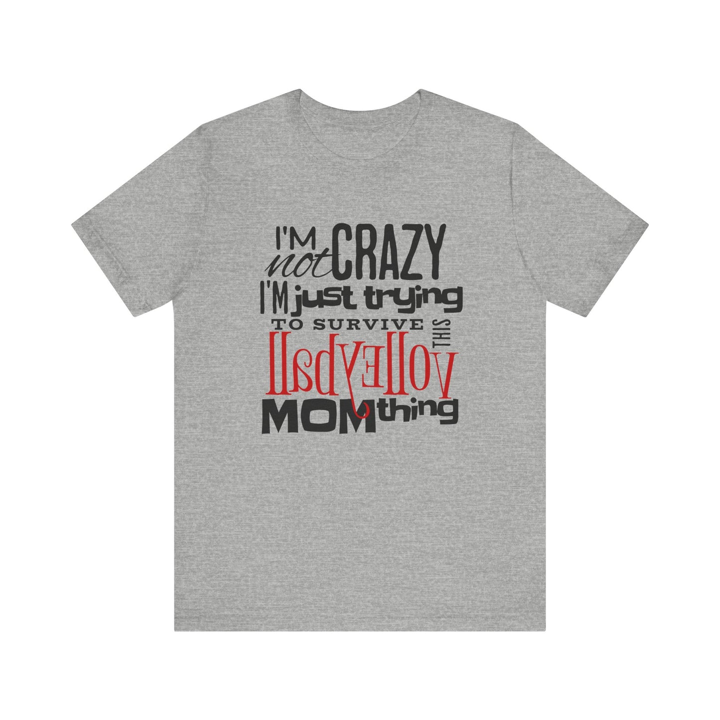 I'm Not Crazy... MOM Thing T-shirt