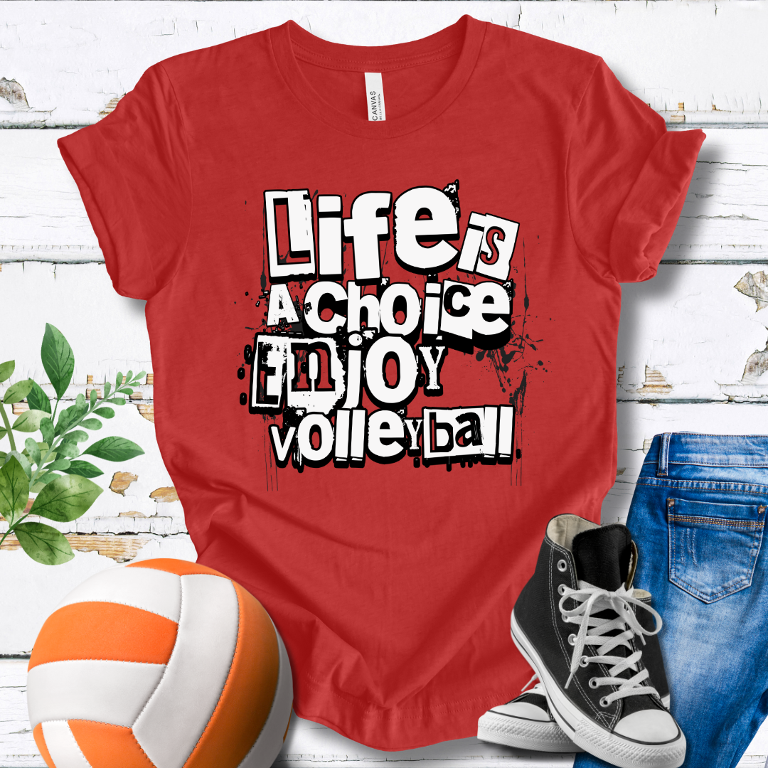 Life Is A Choice Enjoy Volleyball T-shirt