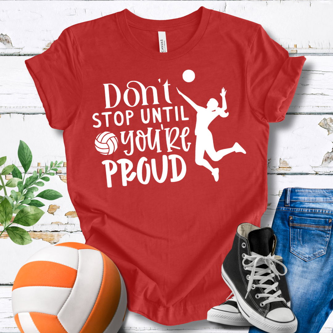 Don't Stop Until You're Proud T-shirt
