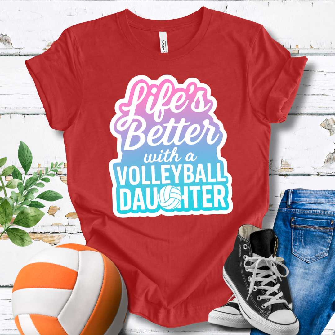 Life's Better With A Volleyball Daughter T-shirt