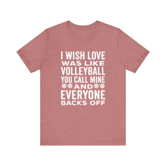 I Wish Love Was Like Volleyball T-shirt