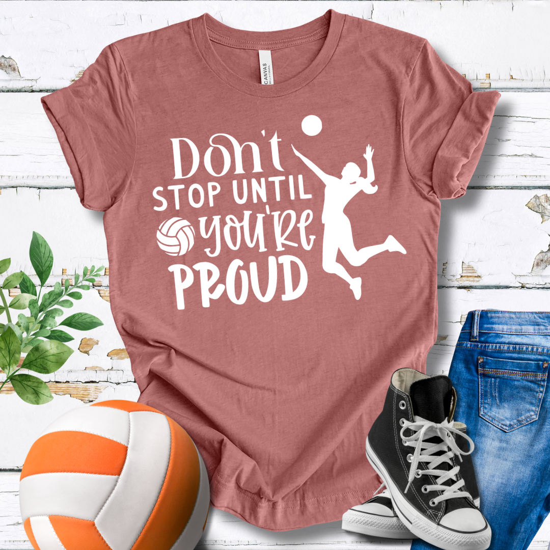 Don't Stop Until You're Proud T-shirt