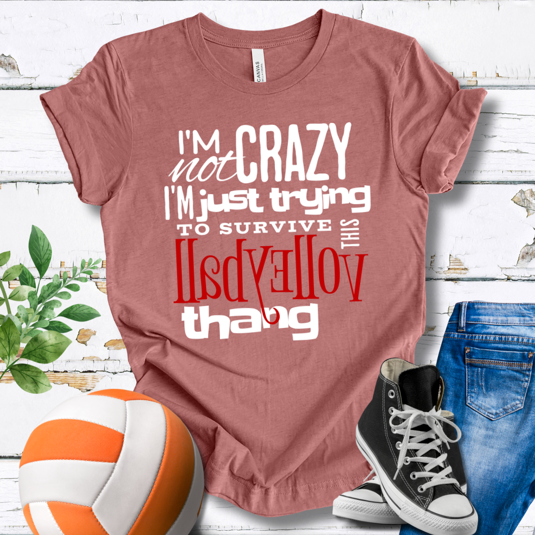 I'm Not Crazy... Volleyball Thang T-shirt