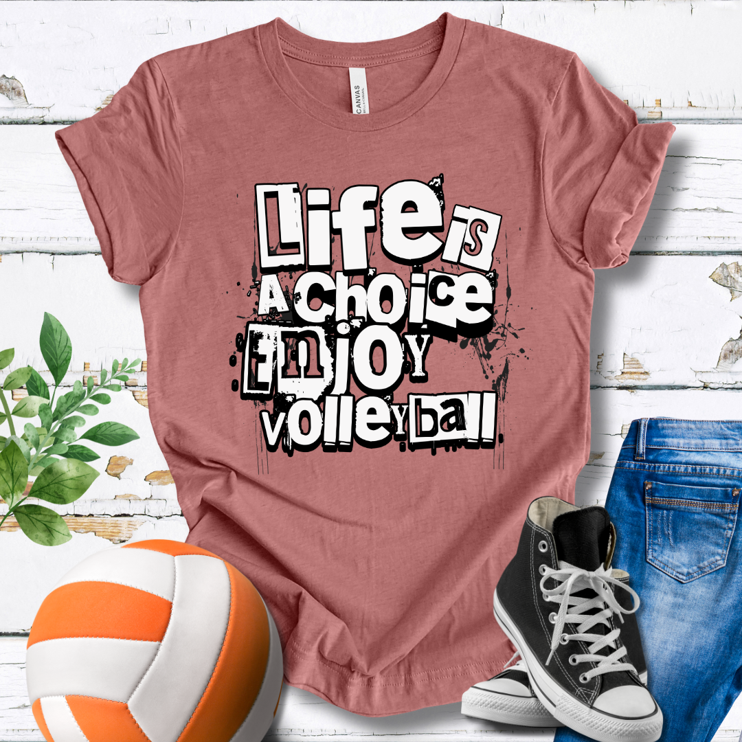 Life Is A Choice Enjoy Volleyball T-shirt