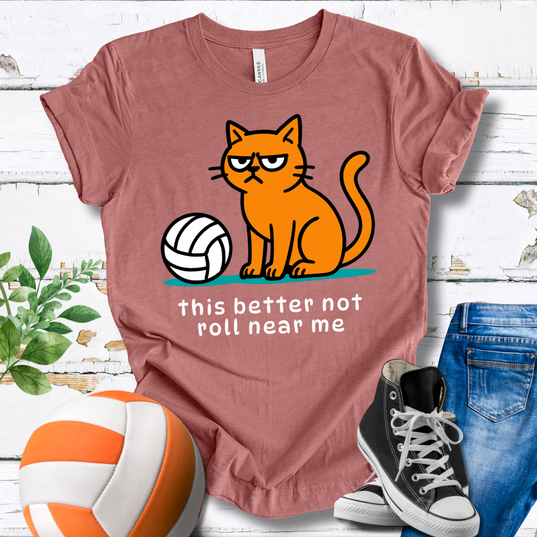 This Better Not Roll Near Me T-shirt