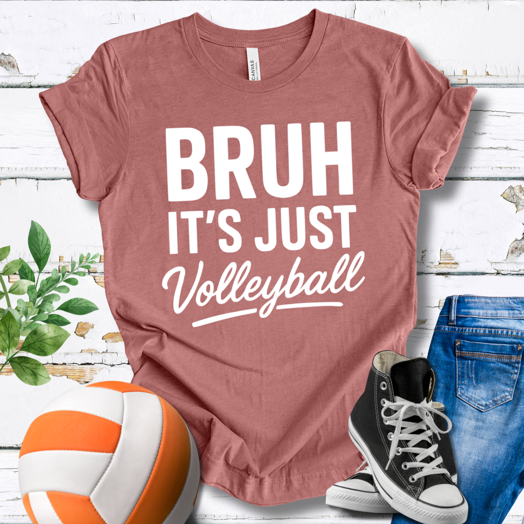 Bruh It's Just Volleyball T-shirt