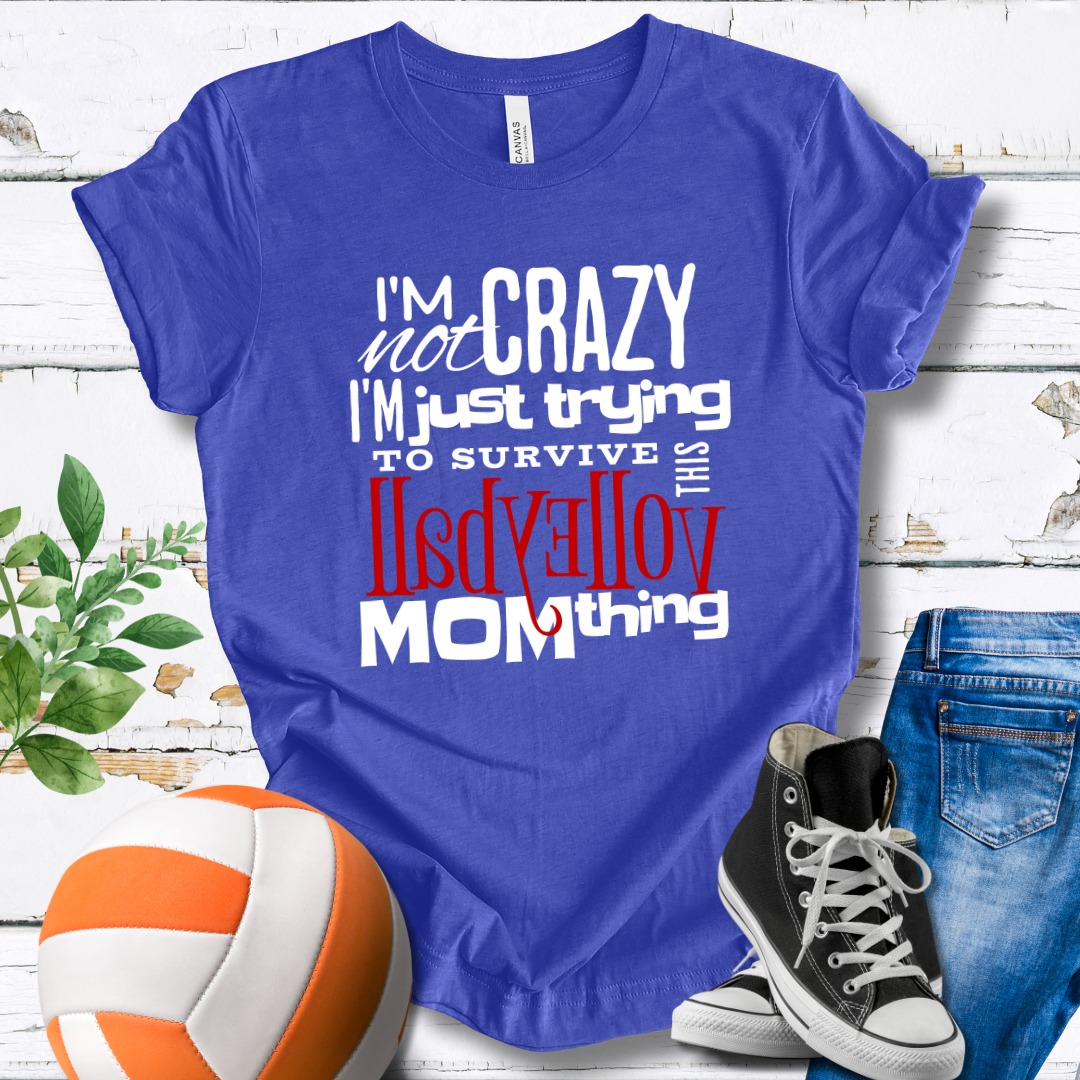 I'm Not Crazy... MOM Thing T-shirt