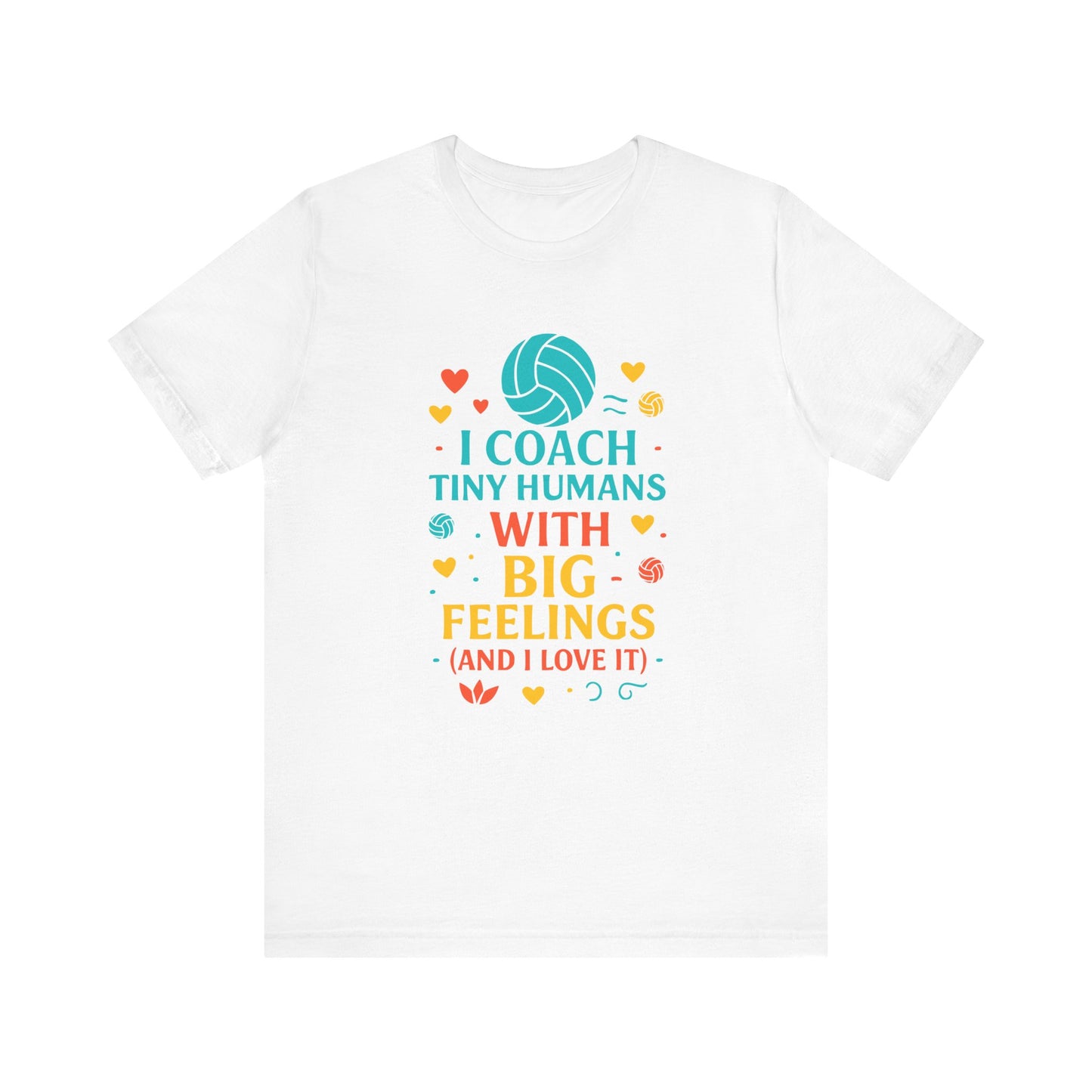 I Coach Tiny Humans With Big Feelings T-shirt