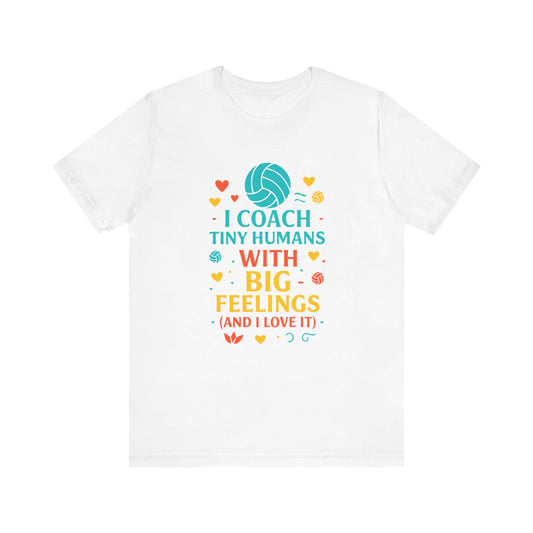 I Coach Tiny Humans With Big Feelings T-shirt
