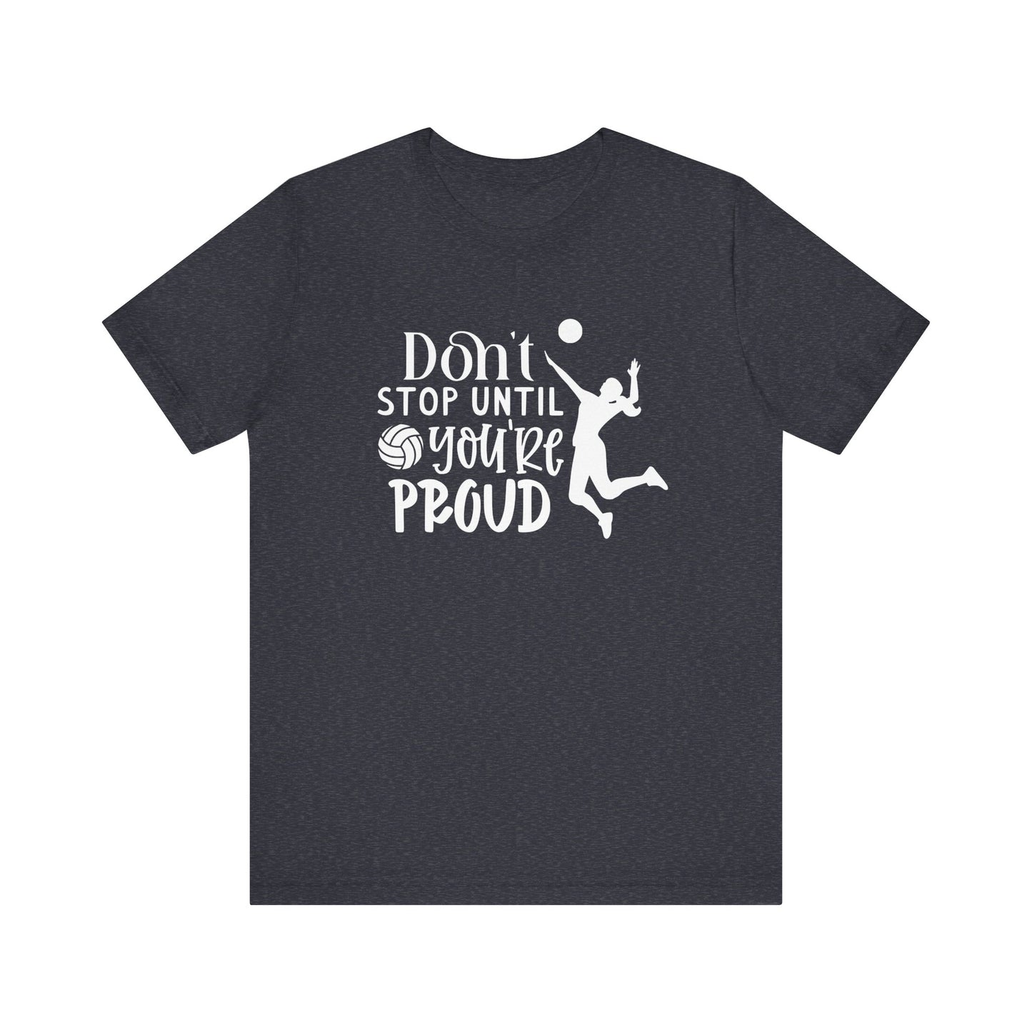 Don't Stop Until You're Proud T-shirt