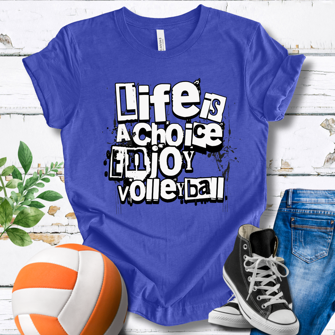 Life Is A Choice Enjoy Volleyball T-shirt