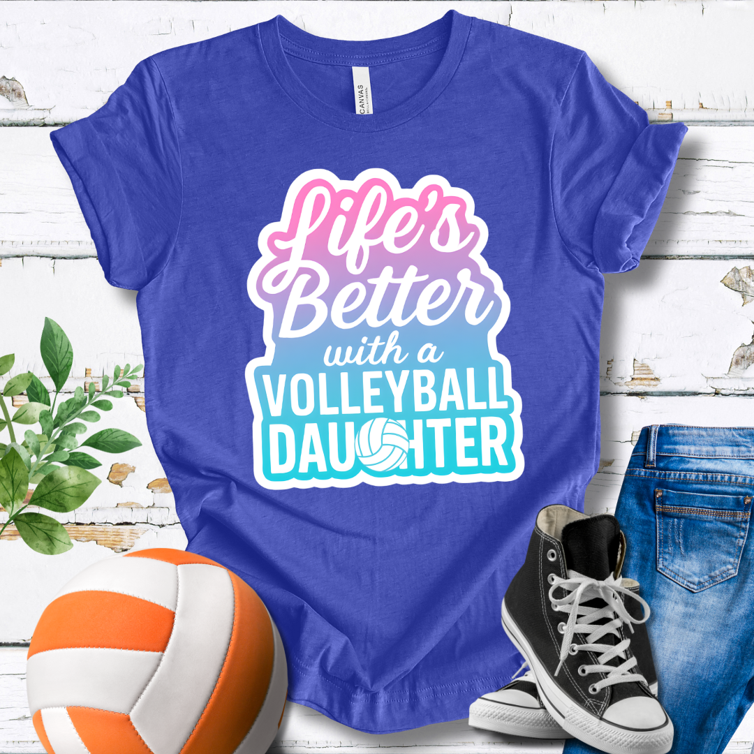Life's Better With A Volleyball Daughter T-shirt