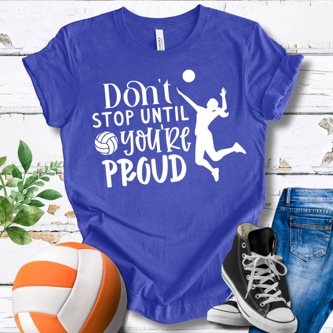 Don't Stop Until You're Proud T-shirt