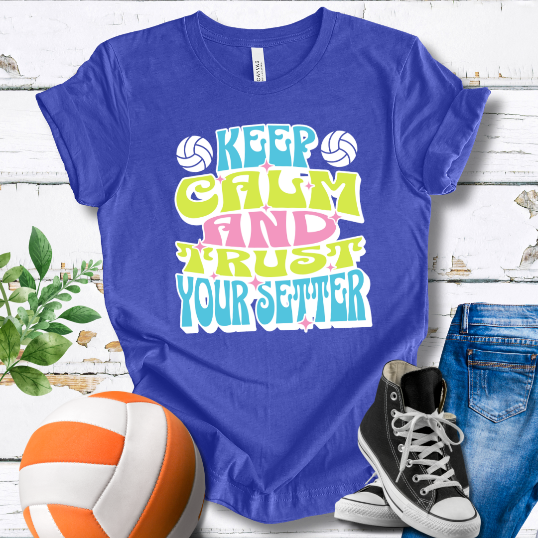 Keep Calm And Trust Your Setter T-shirt