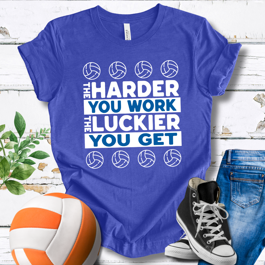 The Harder You Work The Luckier You Get T-shirt