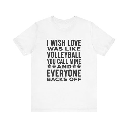I Wish Love Was Like Volleyball T-shirt