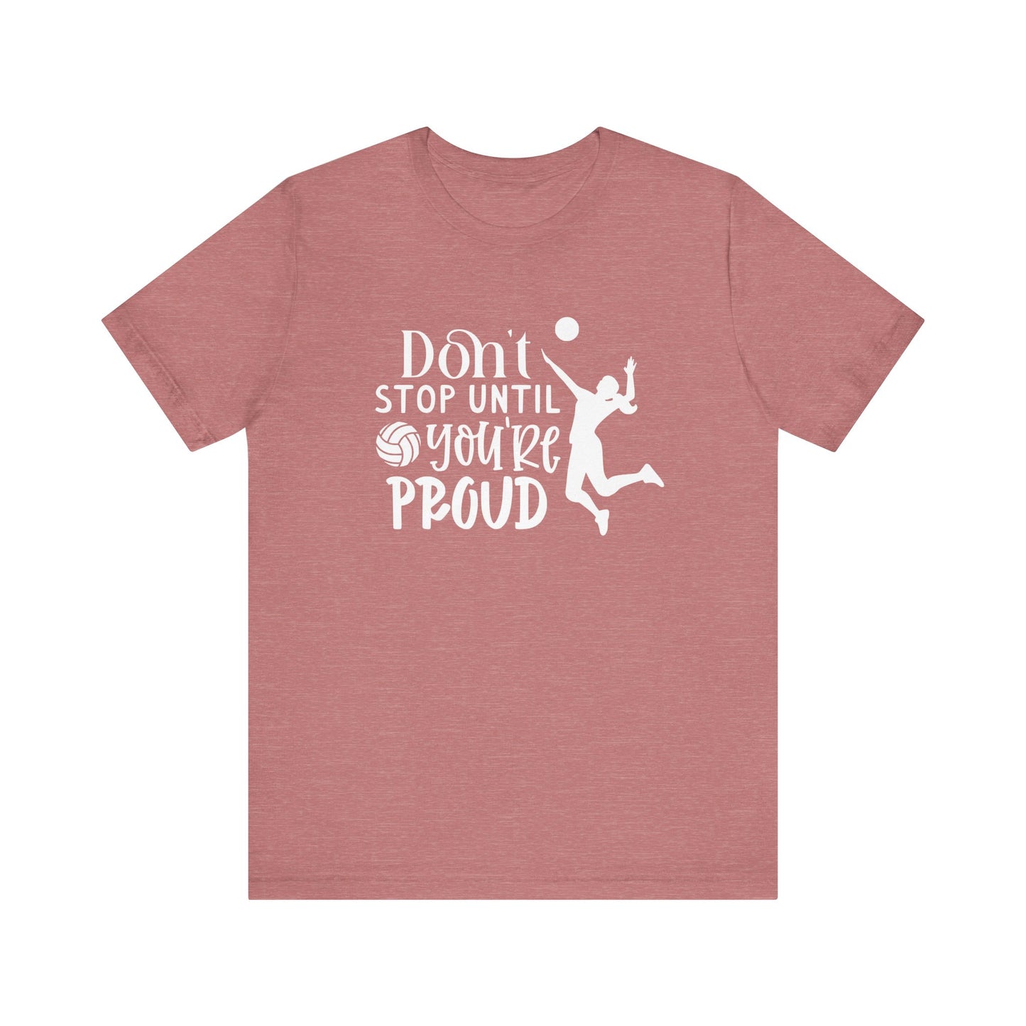 Don't Stop Until You're Proud T-shirt