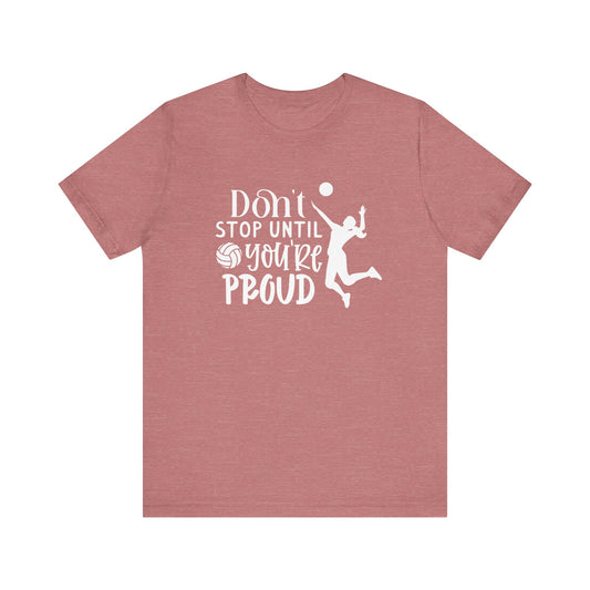 Don't Stop Until You're Proud T-shirt