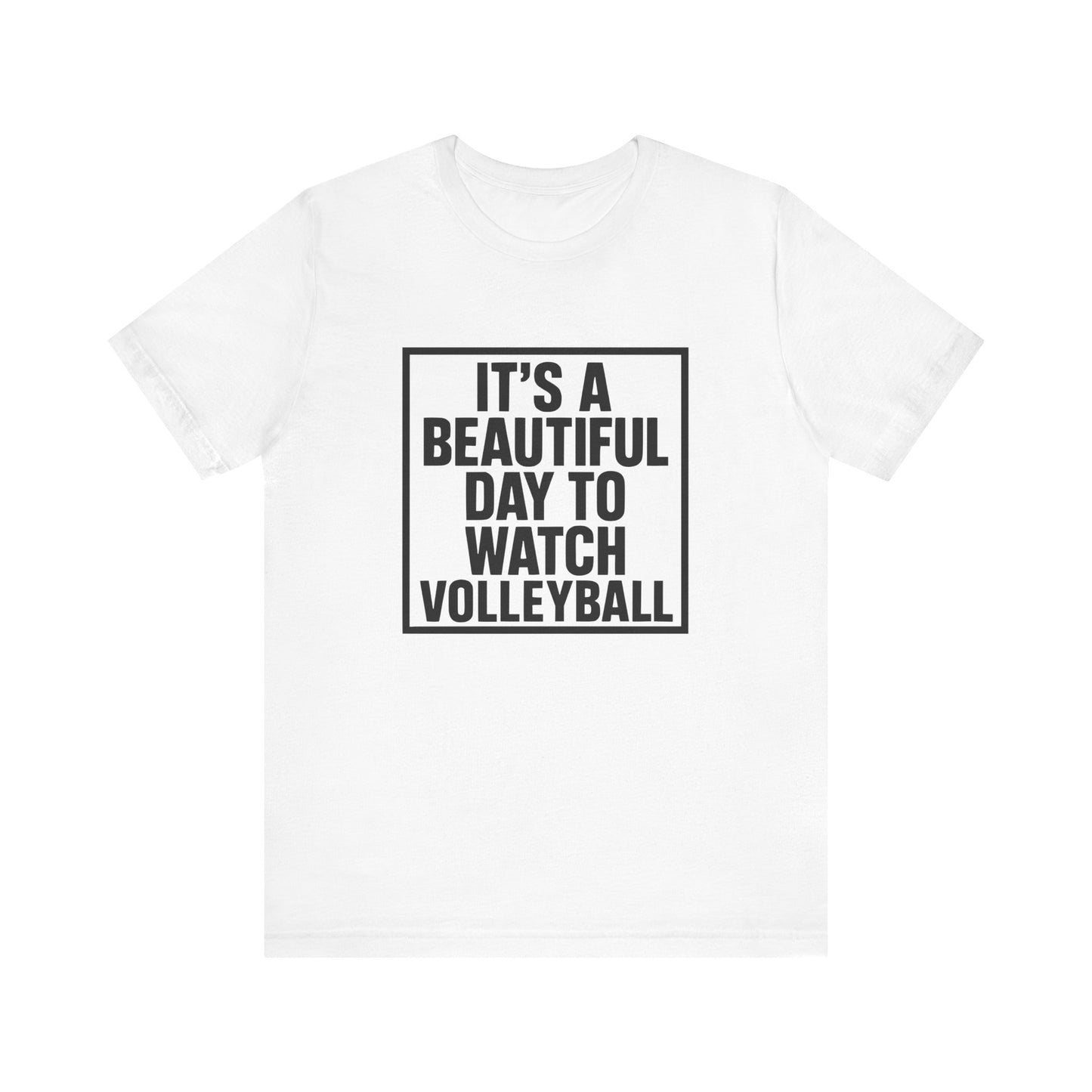 It's A Beautiful Day To Watch Volleyball T-shirt