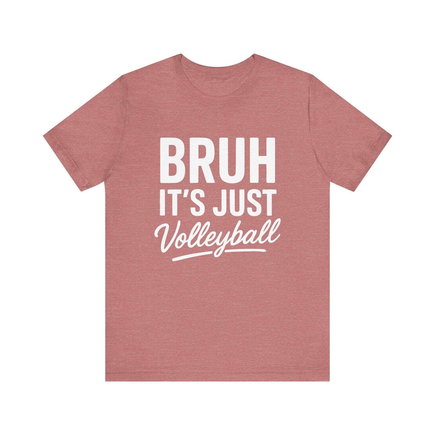 Bruh It's Just Volleyball T-shirt