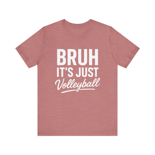 Bruh It's Just Volleyball T-shirt