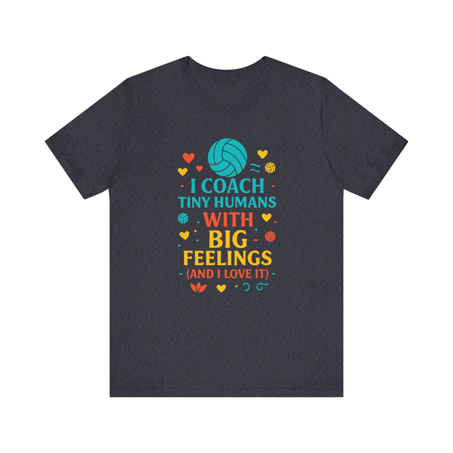 I Coach Tiny Humans With Big Feelings T-shirt