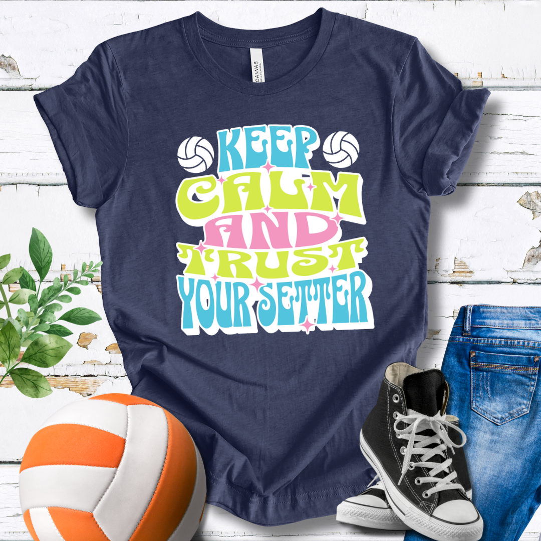 Keep Calm And Trust Your Setter T-shirt