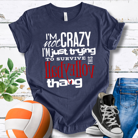 I'm Not Crazy... Volleyball Thang T-shirt