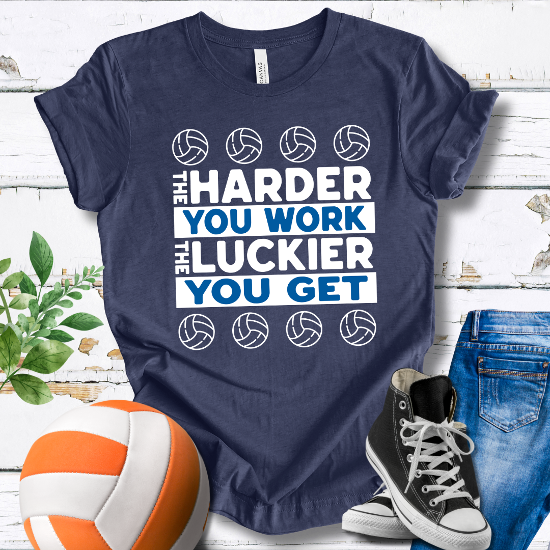 The Harder You Work The Luckier You Get T-shirt