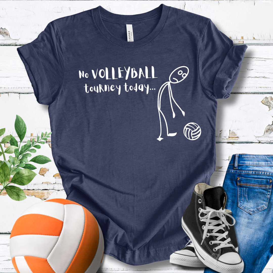 No Volleyball Tourney Today T-shirt