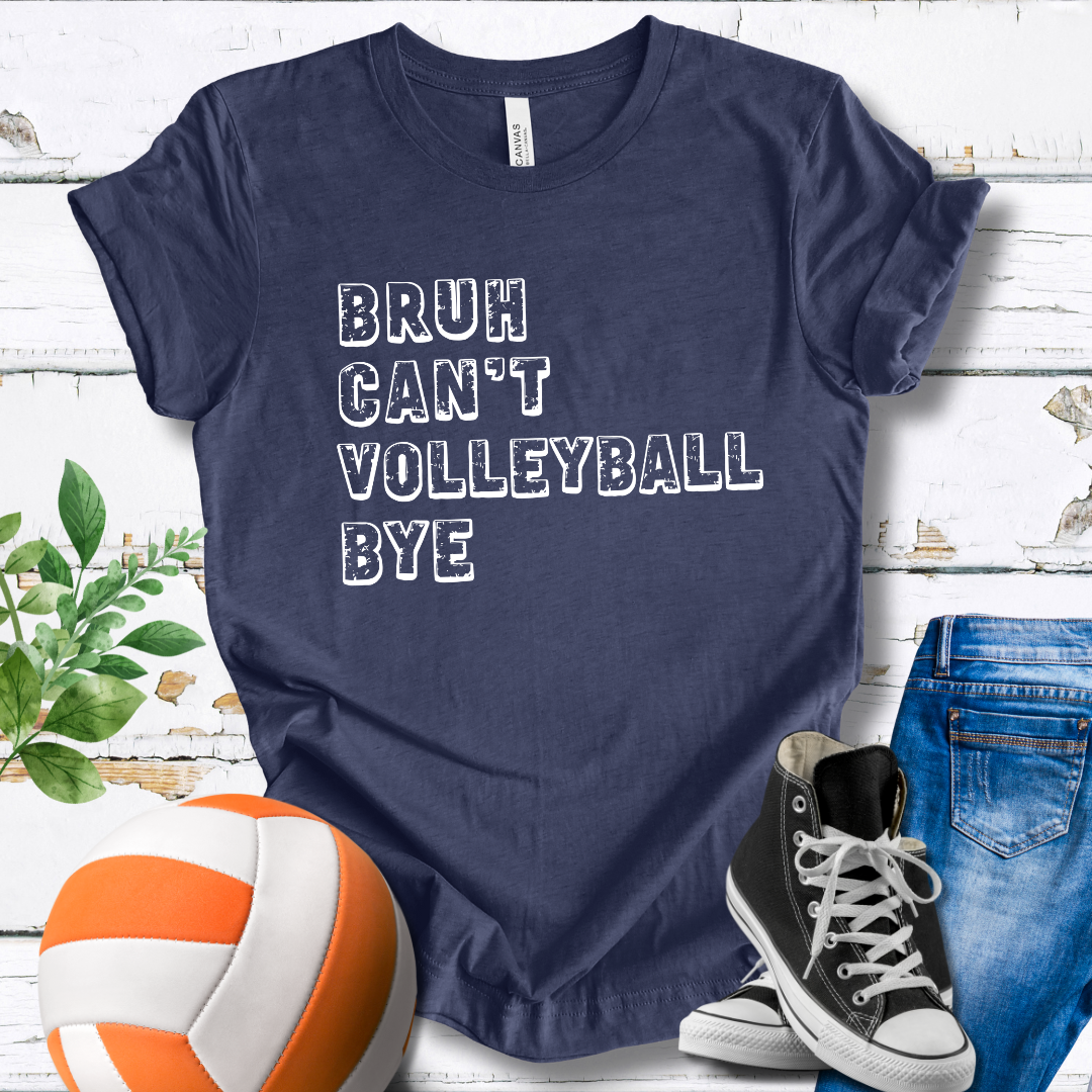 Bruh Can't Volleyball Bye T-shirt