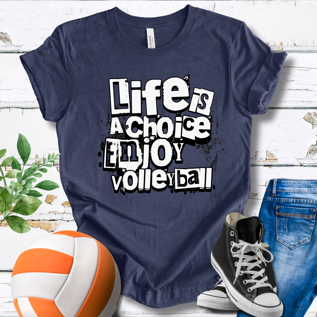 Life Is A Choice Enjoy Volleyball T-shirt