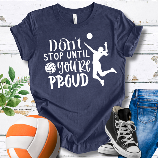 Don't Stop Until You're Proud T-shirt