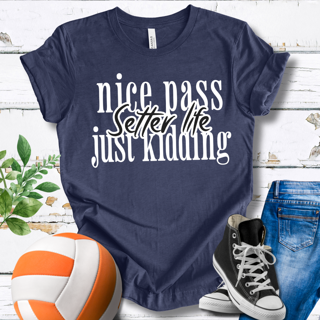 Setter Life Nice Pass Just Kidding T-shirt
