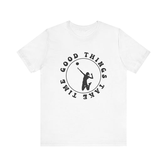 Good Things Take Time T-shirt