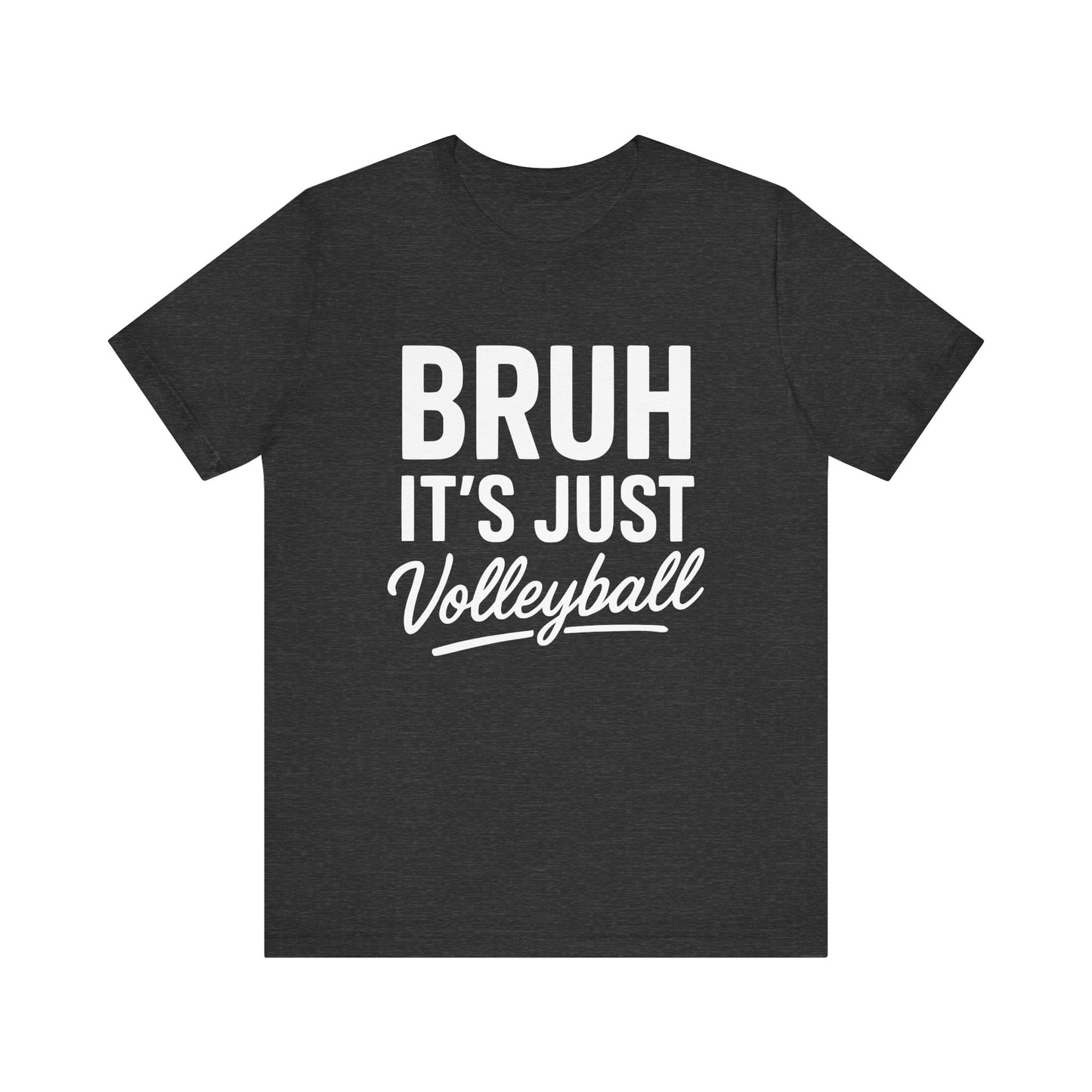 Bruh It's Just Volleyball T-shirt