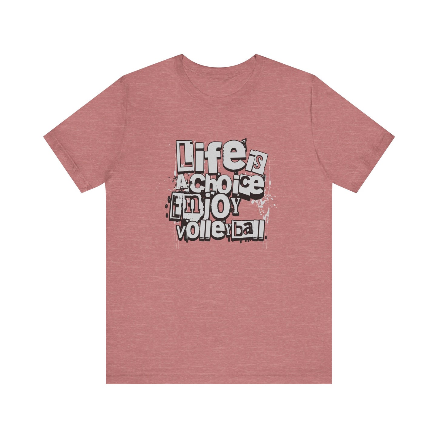Life Is A Choice Enjoy Volleyball T-shirt