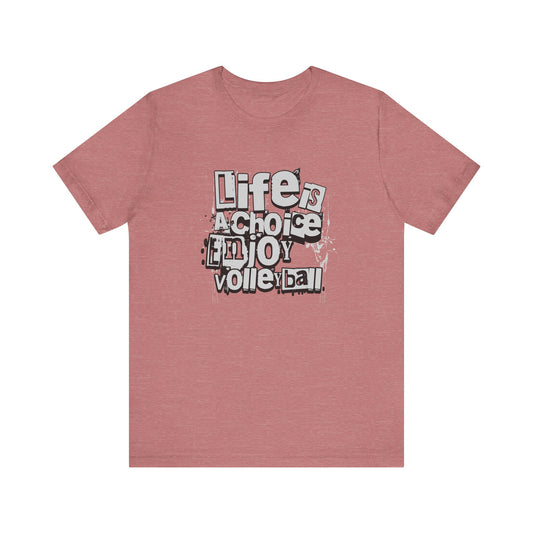 Life Is A Choice Enjoy Volleyball T-shirt
