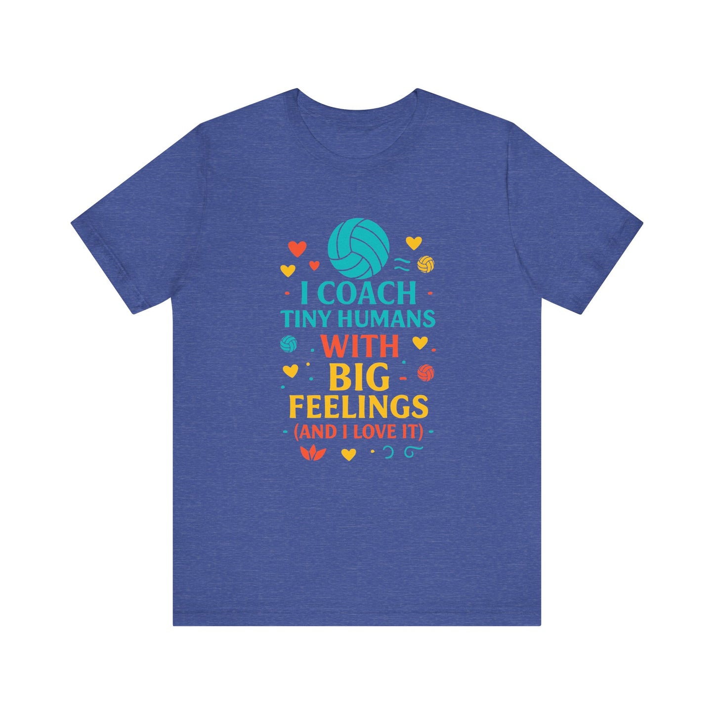I Coach Tiny Humans With Big Feelings T-shirt